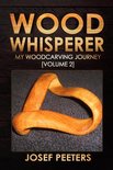 Wood Whisperer 2 - Wood Whisperer: My Woodcarving Journey