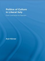 Routledge Studies in Modern European History - Politics of Culture in Liberal Italy