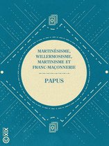La Petite Bibliothèque ésotérique - Martinésisme, willermosisme, martinisme et franc-maçonnerie