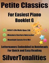 Petite Classics for Easiest Piano Booklet G – Artist’s Life Waltz Opus 316 Miniature Overture Nutcracker Moonlight Sonata First Mvt Letter Names Embedded In Noteheads for Quick and Easy Reading