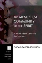 Princeton Theological Monograph Series 105 - The Mestizo/a Community of the Spirit