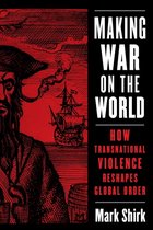 Columbia Studies in International Order and Politics - Making War on the World