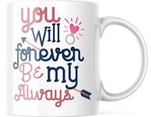 Valentijn Mok met tekst: You will forever be my always | Valentijn cadeau | Valentijn decoratie | Grappige Cadeaus | Koffiemok | Koffiebeker | Theemok | Theebeker