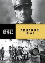 I protagonisti della Grande Guerra - Armando Diaz