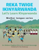 Reka Twige Ikinyarwanda Let’s Learn Kinyarwanda