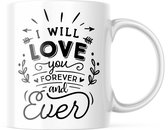 Valentijn Mok met tekst: I will love you forever and ever | Valentijn cadeau | Valentijn decoratie | Grappige Cadeaus | Koffiemok | Koffiebeker | Theemok | Theebeker