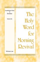 The Holy Word for Morning Revival - Crystallization-study of Exodus 6 - The Holy Word for Morning Revival - Crystallization-study of Exodus, Volume 6