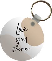 Sleutelhanger - Valentijn - Love you more - Quotes - Spreuken - Plastic - Rond - Uitdeelcadeautjes