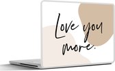 Laptop sticker - 10.1 inch - Love you more - Quotes - Vrouwen - Spreuken - Mannen - 25x18cm - Laptopstickers - Laptop skin - Cover