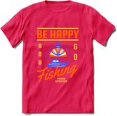 Be Happy Go Fishing - Vissen T-Shirt | Oranje | Grappig Verjaardag Vis Hobby Cadeau Shirt | Dames - Heren - Unisex | Tshirt Hengelsport Kleding Kado - Roze - L