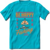 Be Happy Go Fishing - Vissen T-Shirt | Oranje | Grappig Verjaardag Vis Hobby Cadeau Shirt | Dames - Heren - Unisex | Tshirt Hengelsport Kleding Kado - Blauw - L