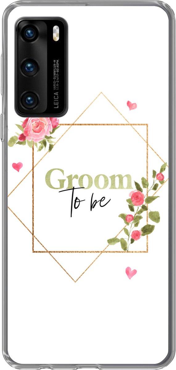 Telefoonhoesje Geschikt voor Huawei P40 hoesje - Quotes - 'Groom to be' - Bloemen - Spreuken - Siliconen Telefoonhoesje Telefoonhoesje