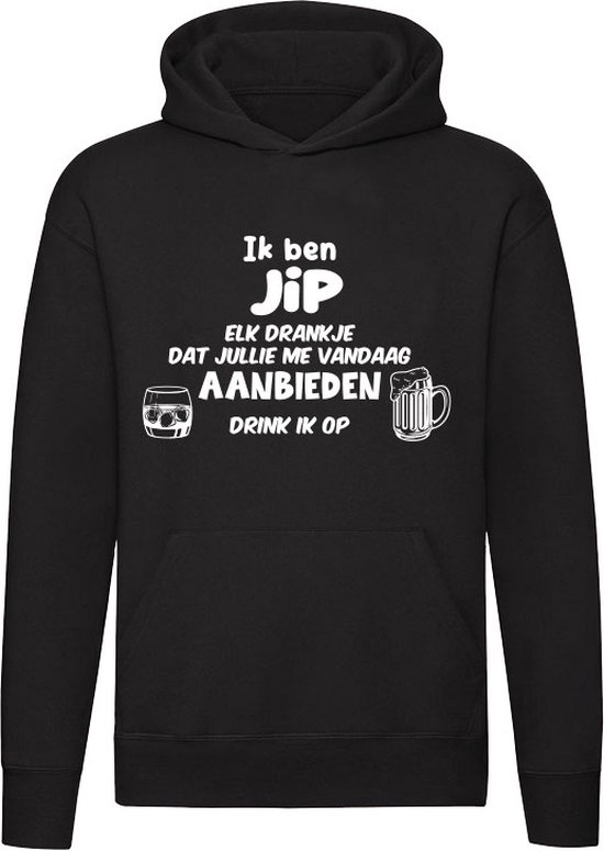 Je suis Jip, je boirai chaque boisson que tu m'offriras aujourd'hui | boisson | fête | anniversaire | anniversaire | partie de bachelorette | cadeau | présent | Unisexe | Pull | Hoodie | Sweat | Capuche