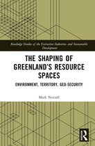 Routledge Studies of the Extractive Industries and Sustainable Development-The Shaping of Greenland’s Resource Spaces