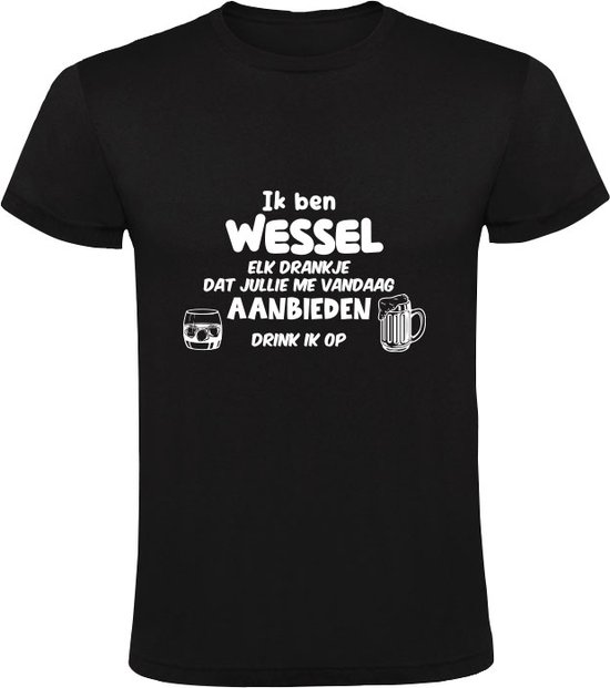 Ik ben Wessel, elk drankje dat jullie me vandaag aanbieden drink ik op Heren T-shirt | jarig | verjaardag | grappig | cadeau | kado