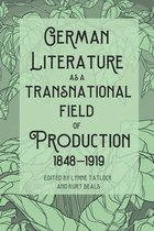 Studies in German Literature Linguistics and Culture- German Literature as a Transnational Field of Production, 1848-1919