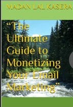 “The Ultimate Guide to Monetizing Your Email Marketing”