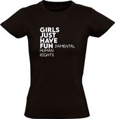 Girls just have fun damental human rights Dames t-shirt| gestoord| gezelligheid| mentaal| rechten | motivatie| opstap | leuk doen | grappig | liefde |