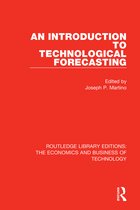 Routledge Library Editions: The Economics and Business of Technology-An Introduction to Technological Forecasting