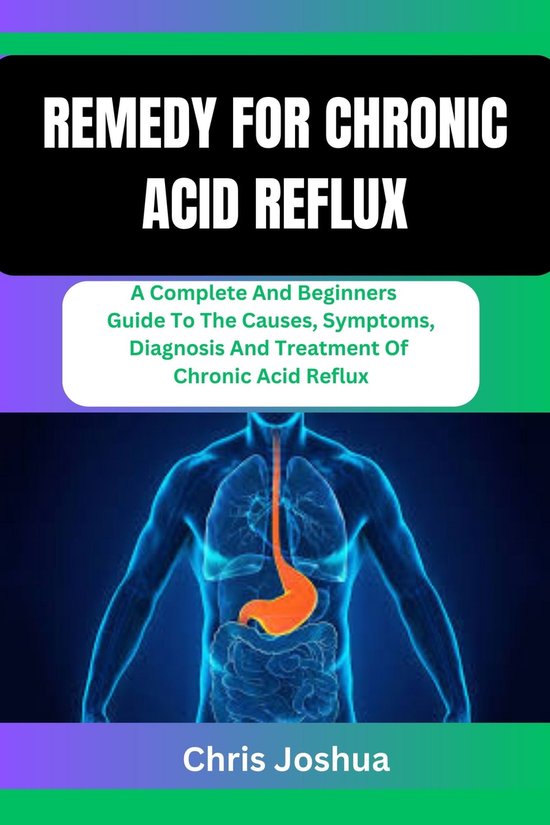 REMEDY FOR CHRONIC ACID REFLUX (ebook), Chris Joshua 1230006401467