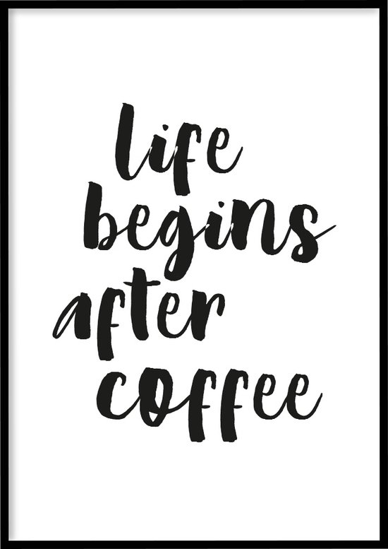 Poster Life Begins After Coffee - 30x40 cm met Fotolijst - Quotes poster - Ingelijst – WALLLL