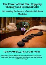 The Power of Gua Sha, Cupping Therapy and Essential Oils: Harnessing the Secrets of Ancient Chinese Medicine