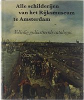 Alle schilderijen van het Rijksmuseum te Amsterdam: Volledig geïllustreerde catalogus