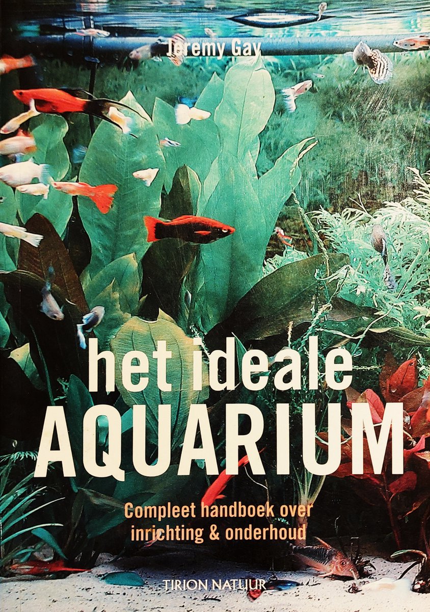 Het ideale aquarium - compleet handboek over inrichting & onderhoud - Jeremy Gay