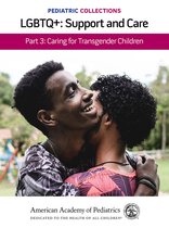 Pediatric Collections- Pediatric Collections: LGBTQ : Support and Care Part 3: Caring for Transgender Children