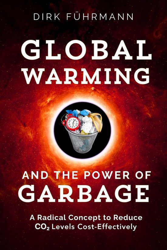 Global Warming and the Power of Garbage - A Radical Concept for Cost ...