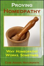 Proving Homeopathy: Why Homeopathy Works - Sometimes