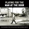 Various Artists - Playing for the Man at the Door: Field Recordings from the Collection of Mack McCormick, 1958-1971 (6 LP)