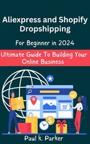 Aliexpress and Shopify Dropshipping for beginner in 2024 Ultimate Guide To Building Your Online Business
