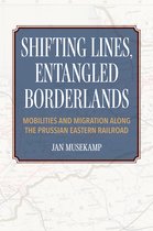 Shifting Lines, Entangled Borderlands – Mobilities and Migration along the Prussian Eastern Railroad