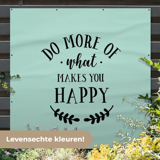 Affiche de Jardin Faites plus de ce qui vous rend heureux - Proverbes - Citations - 200x200 cm