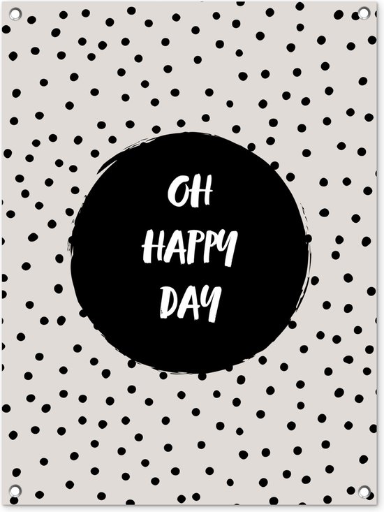 Tuinposter Quotes Oh happy day Stippen Oh happy day Tekst Spreuken 60x80... bol