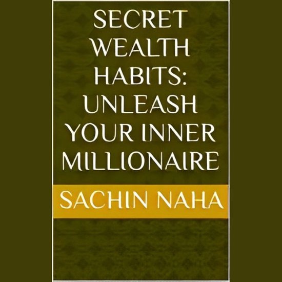 Secret Wealth Habits: Unleash Your Inner Millionaire - cover