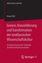 Edition Theorie und Kritik- Genese, Konsolidierung und Transformation der neoklassischen Wissenschaftskultur