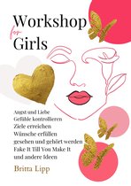 Workshop for Girls - Ein Buch fürs Leben für Mädchen zwischen 12 und 16 Jahren