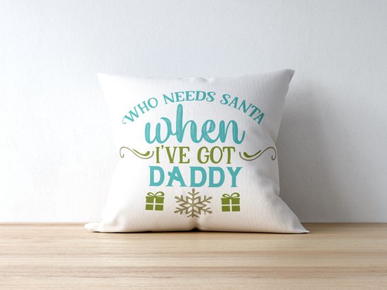 Kerst Kussen met tekst: Who needs Santa when I've got Daddy | Kerst Decoratie | Kerst Versiering | Grappige Cadeaus | Geschenk | Sierkussen