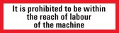 Prohibited to be within the reach of labour of the machine sticker, 250 x 70 mm