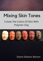 Mixing Skin Tones: Create Colors Of Skin With Polymer Clay