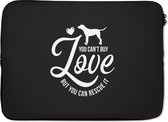Laptophoes 13 inch - Quotes - You can't buy love buy you can rescue it - Spreuken - Hond - Laptop sleeve - Binnenmaat 32x22,5 cm - Zwarte achterkant