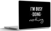 Laptop sticker - 15.6 inch - Spreuken - Quotes - I'm busy doing nothing - 36x27,5cm - Laptopstickers - Laptop skin - Cover