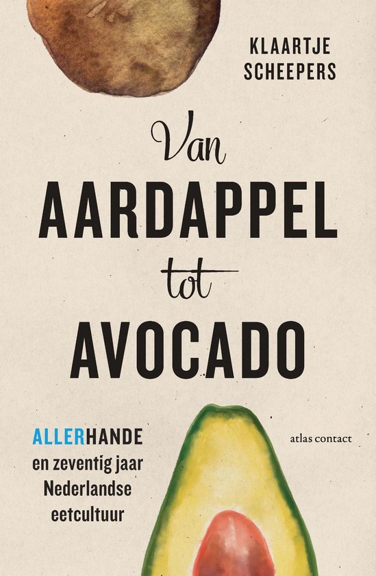 Van aardappel tot avocado; Allerhande en zeventig jaar Nederlandse eetcultuur
