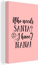 Canvas Schilderij Kerst quote Who needs Santa? I have nana! tegen een roze achtergrond - 20x30 cm - Wanddecoratie