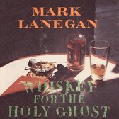 Mark Lanegan - Whiskey For The Holy Ghost (CD)