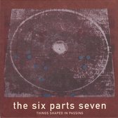 Six Parts Seven - Things Shaped In Passing (CD)