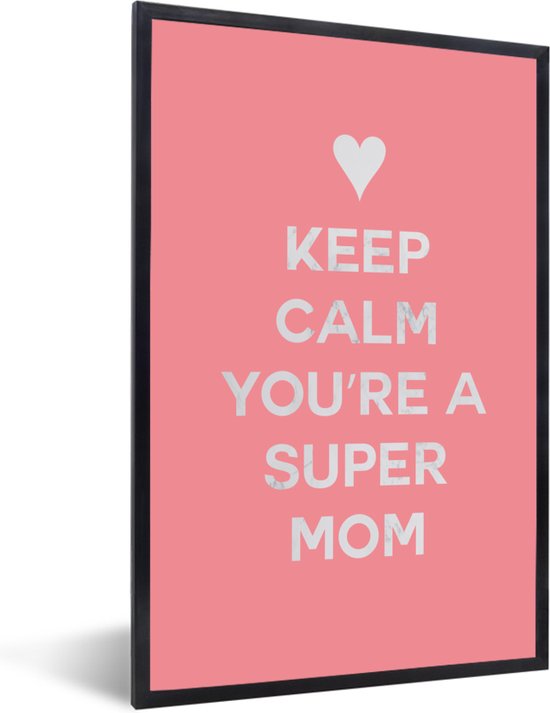 Cadre photo avec affiche - Dictons - Reste calme, tu es une super maman - Citations - Maman - 80x120 cm - Cadre pour affiche