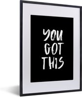 Cadre photo avec affiche - Citations - You got this - Proverbes - 30x40 cm - Cadre pour affiche